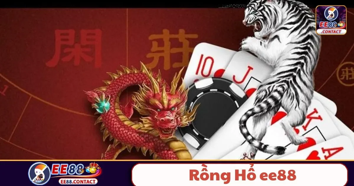 Rồng Hổ EE88 – Đọ Sức Cùng Rồng, Hổ Với Phần Thưởng Lớn
