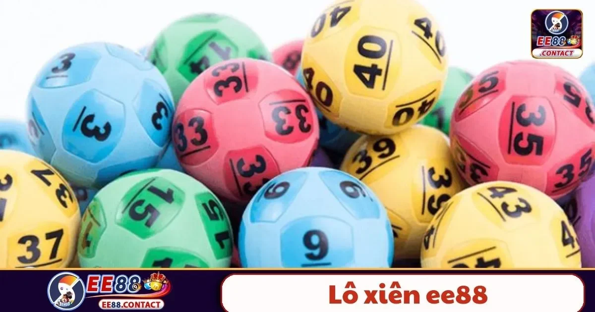 Lô Xiên EE88 – Hướng Dẫn Chơi Hiệu Quả Và Cách Tính Tiền