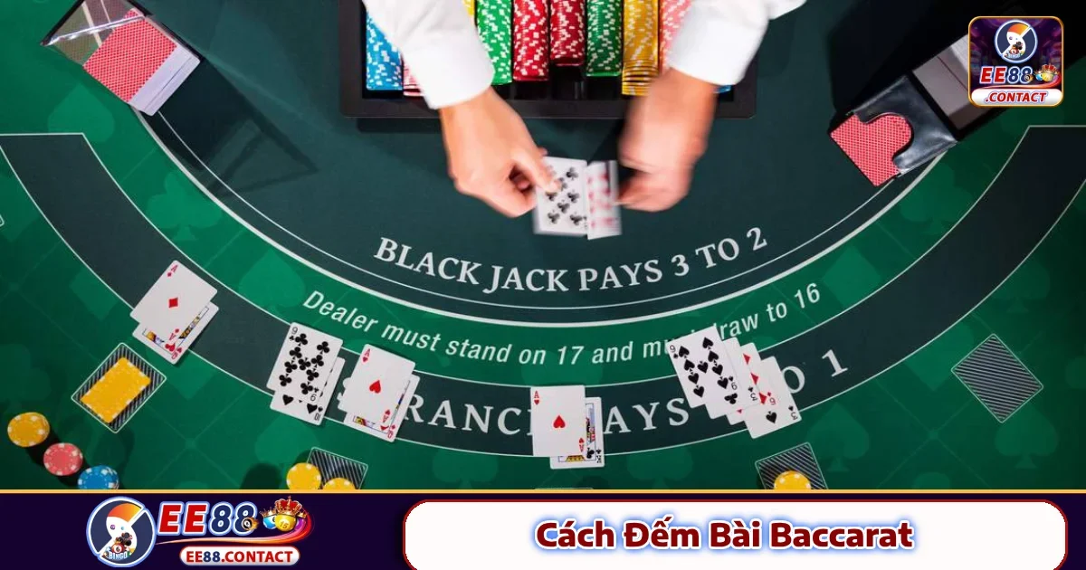 Cách Đếm Bài Baccarat EE88 – Mẹo Hay Thường Bị Lãng Quên